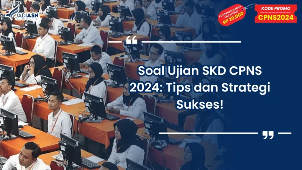 Soal Ujian SKD CPNS 2024: Tips dan Strategi Sukses!