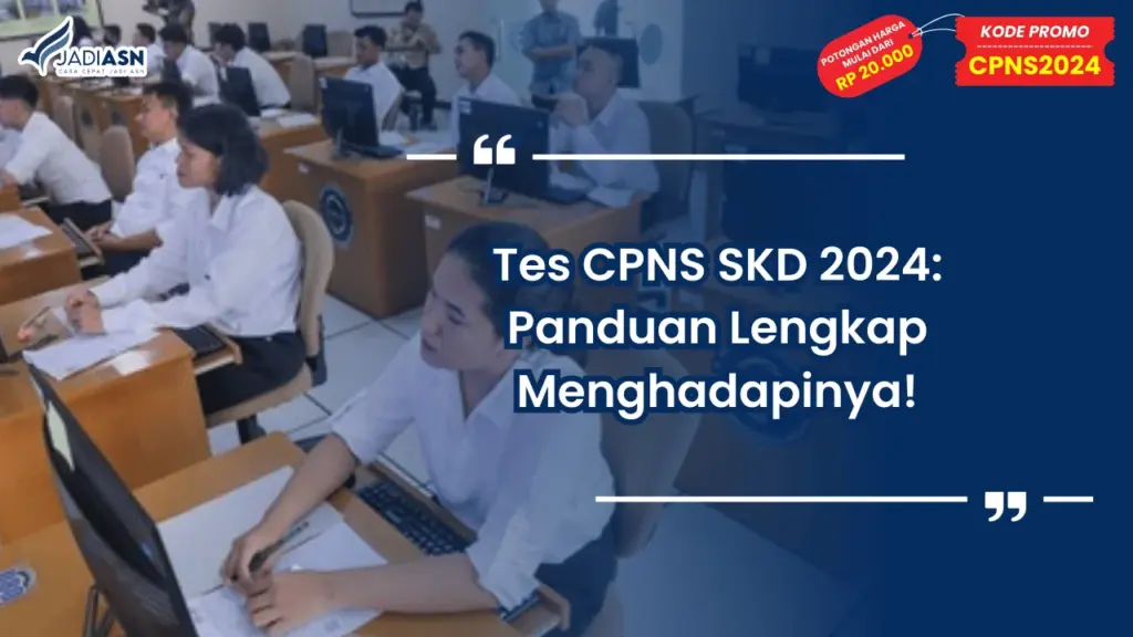Tes CPNS SKD 2024: Panduan Lengkap Menghadapinya!