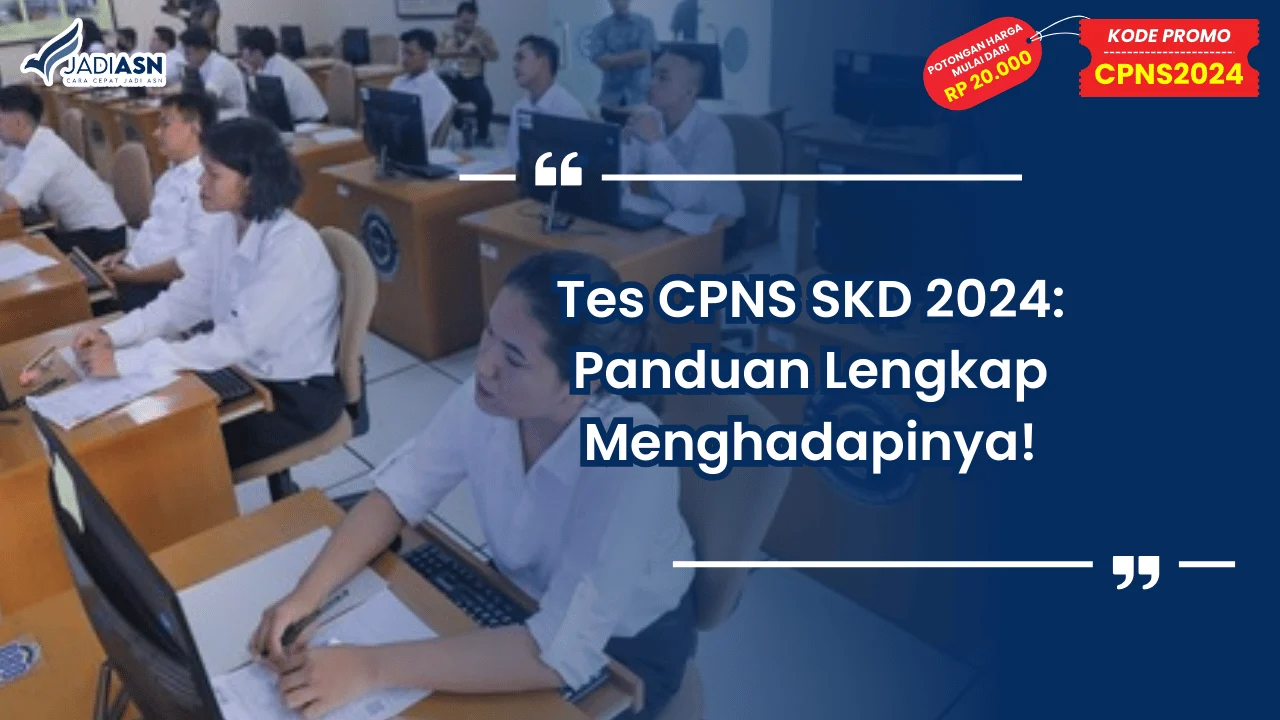 Tes CPNS SKD 2024: Panduan Lengkap Menghadapinya!