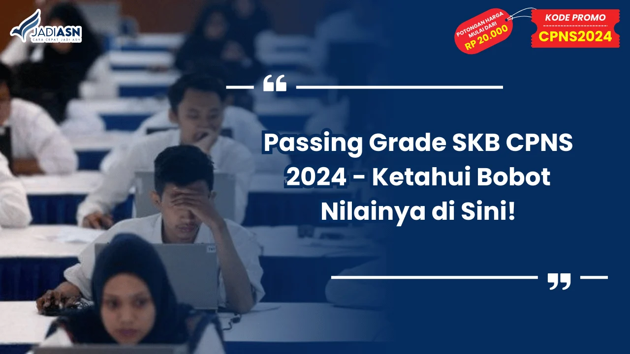 Passing Grade SKB CPNS 2024 - Ketahui Bobot Nilainya di Sini!