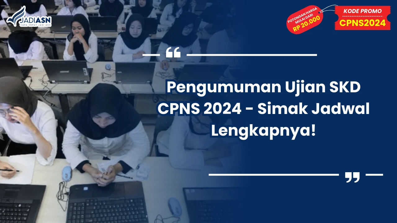 Pengumuman Ujian SKD CPNS 2024 - Simak Jadwal Lengkapnya!