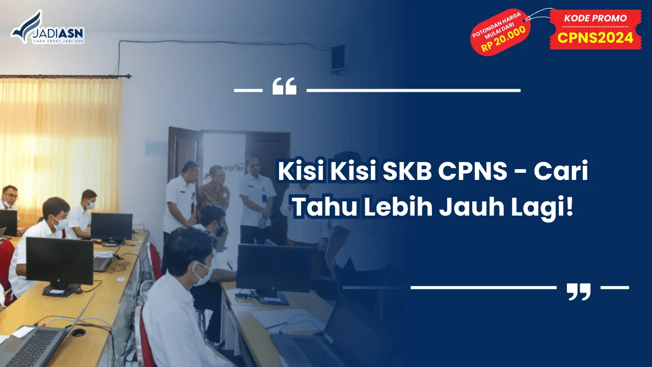 Kisi Kisi SKB CPNS - Cari Tahu Lebih Jauh Lagi!