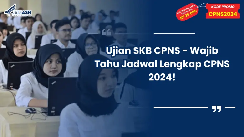 Ujian SKB CPNS - Wajib Tahu Jadwal Lengkap CPNS 2024!