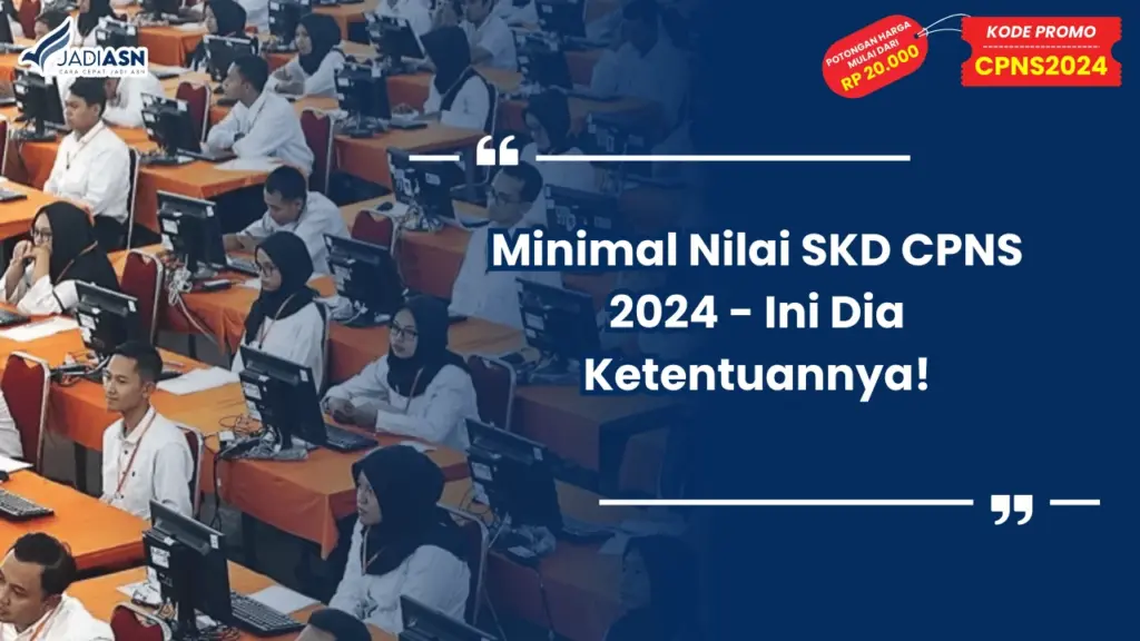 Minimal Nilai SKD CPNS 2024 - Ini Dia Ketentuannya!