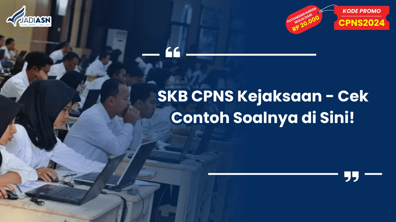 SKB CPNS Kejaksaan - Cek Contoh Soalnya di Sini!