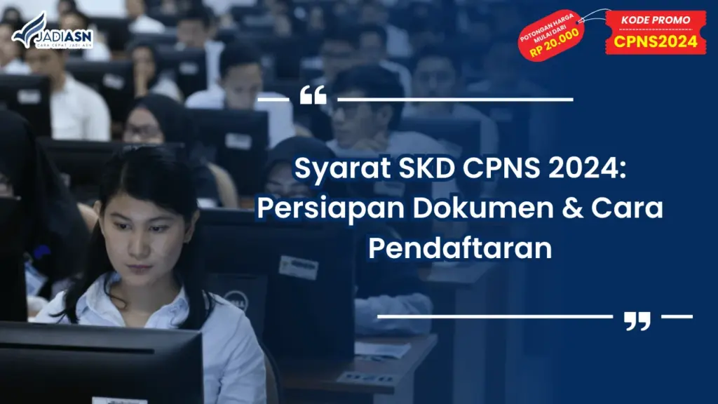 Syarat SKD CPNS 2024: Persiapan Dokumen & Cara Pendaftaran