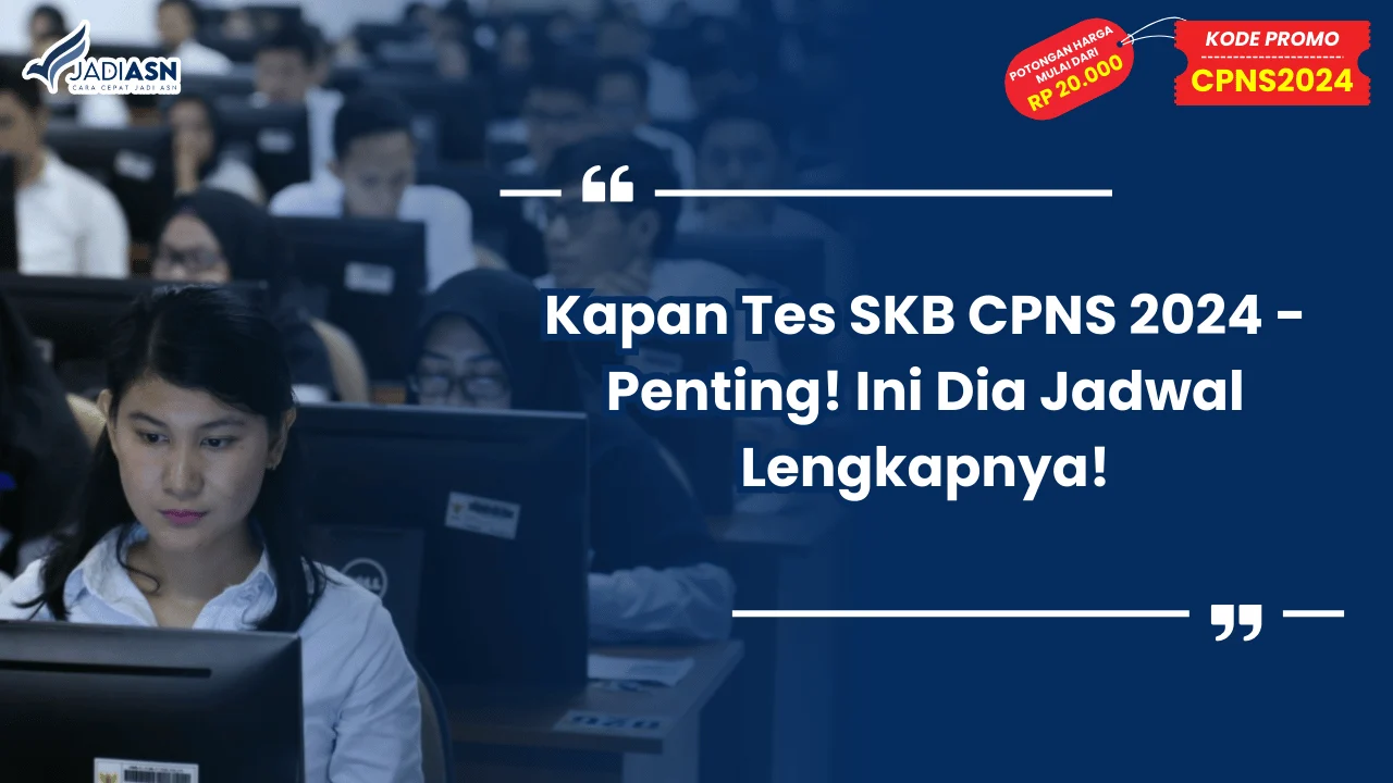 Kapan Tes SKB CPNS 2024 - Penting! Ini Dia Jadwal Lengkapnya!