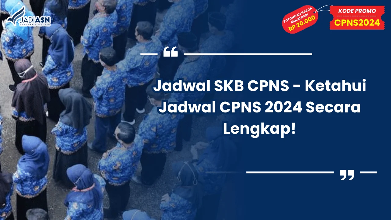 Jadwal SKB CPNS - Ketahui Jadwal CPNS 2024 Secara Lengkap!