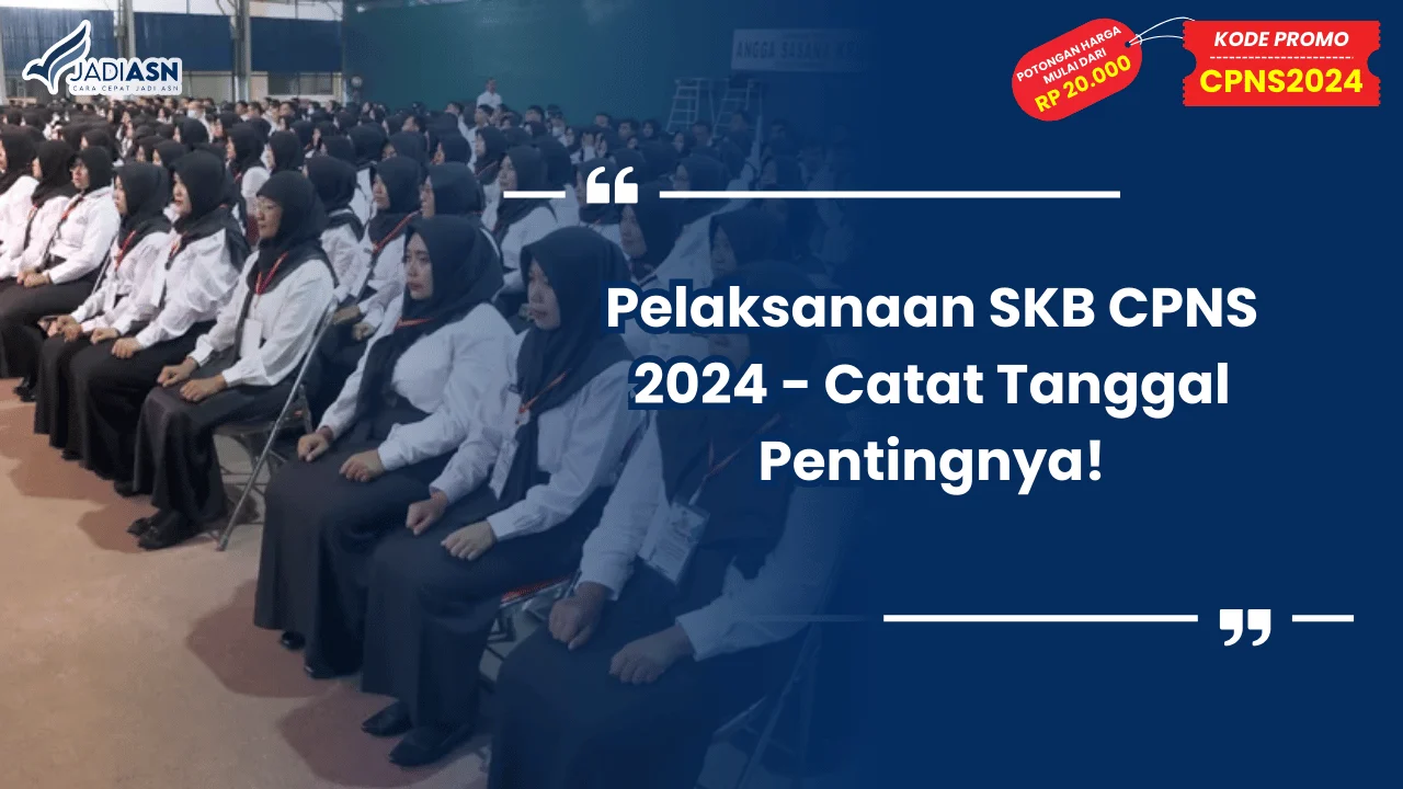 Pelaksanaan SKB CPNS 2024 - Catat Tanggal Pentingnya!