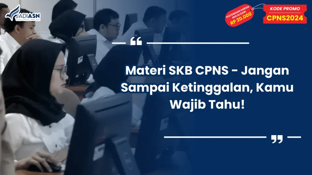 Materi SKB CPNS - Jangan Sampai Ketinggalan, Kamu Wajib Tahu!