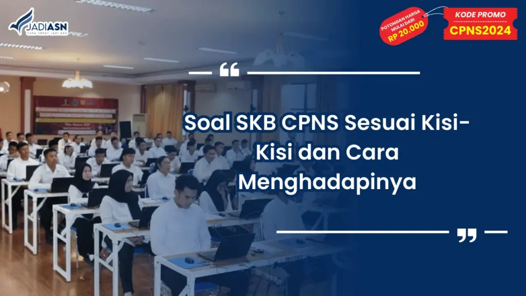 Soal SKB CPNS Sesuai Kisi-Kisi dan Cara Menghadapinya
