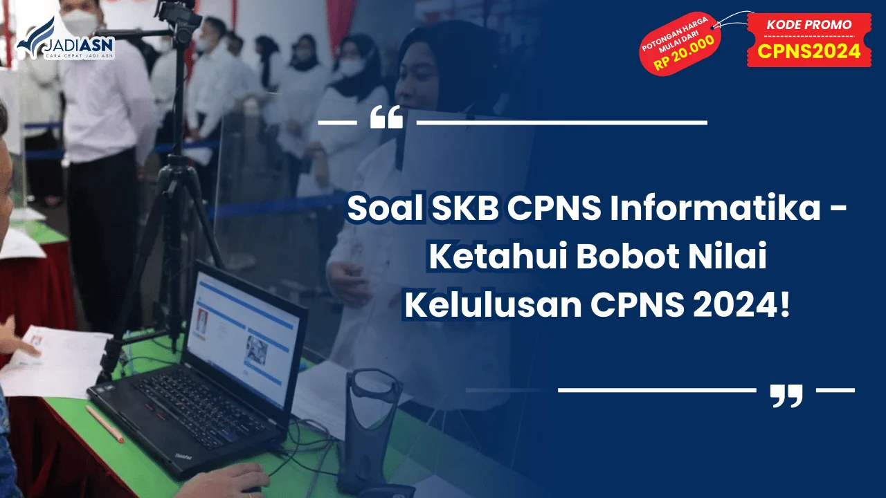 Soal SKB CPNS Informatika - Ketahui Bobot Nilai Kelulusan CPNS 2024!