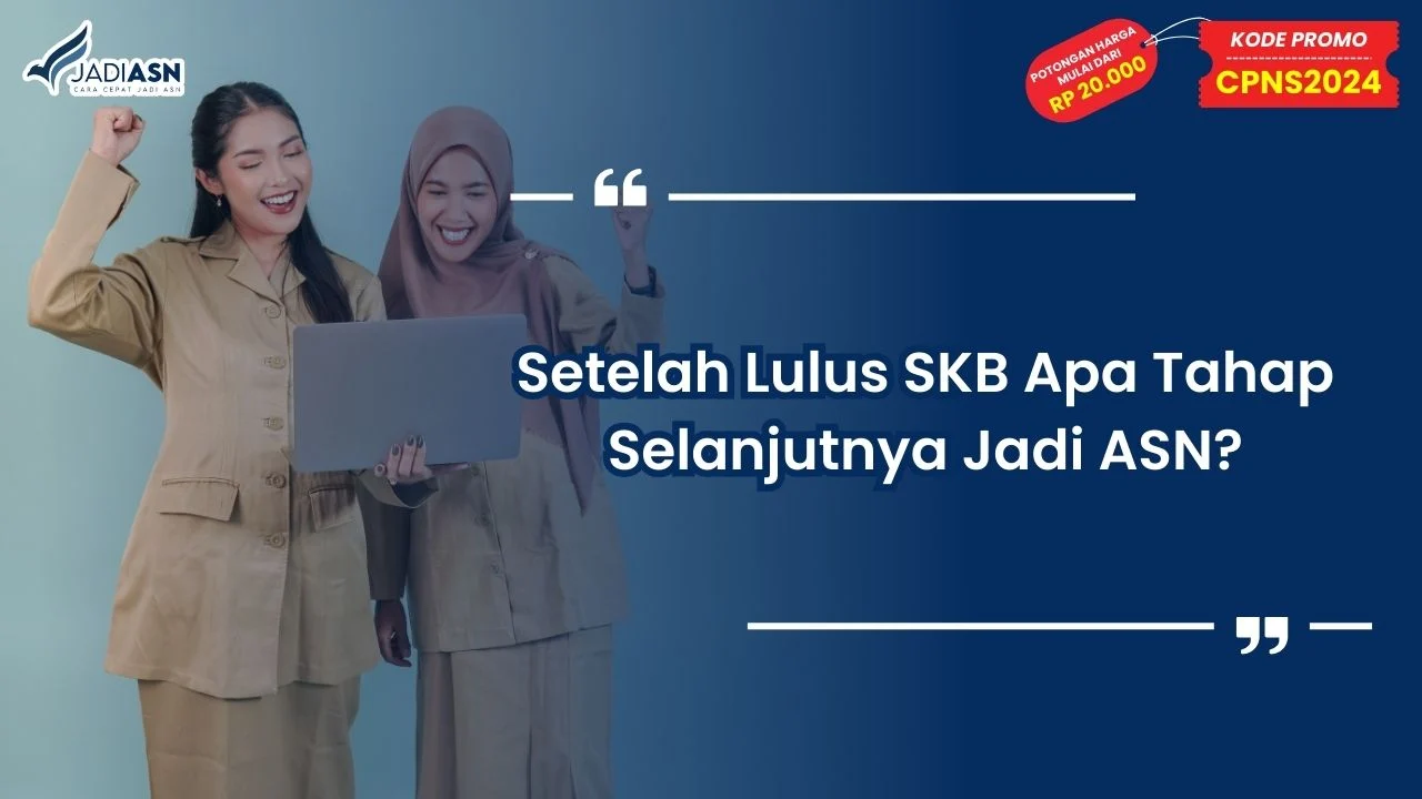 Setelah Lulus SKB Apa Tahap Selanjutnya Jadi ASN?