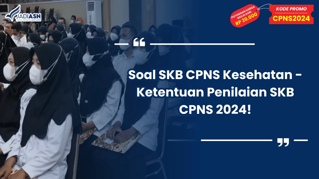 Soal SKB CPNS Kesehatan - Ketentuan Penilaian SKB CPNS 2024!
