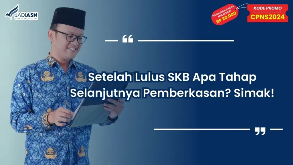 Setelah Lulus SKB Apa Tahap Selanjutnya Pemberkasan?
