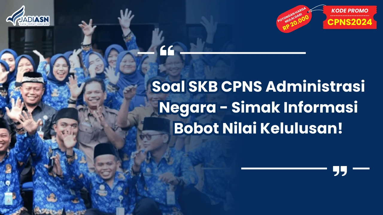 Soal SKB CPNS Administrasi Negara - Simak Informasi Bobot Nilai Kelulusan!