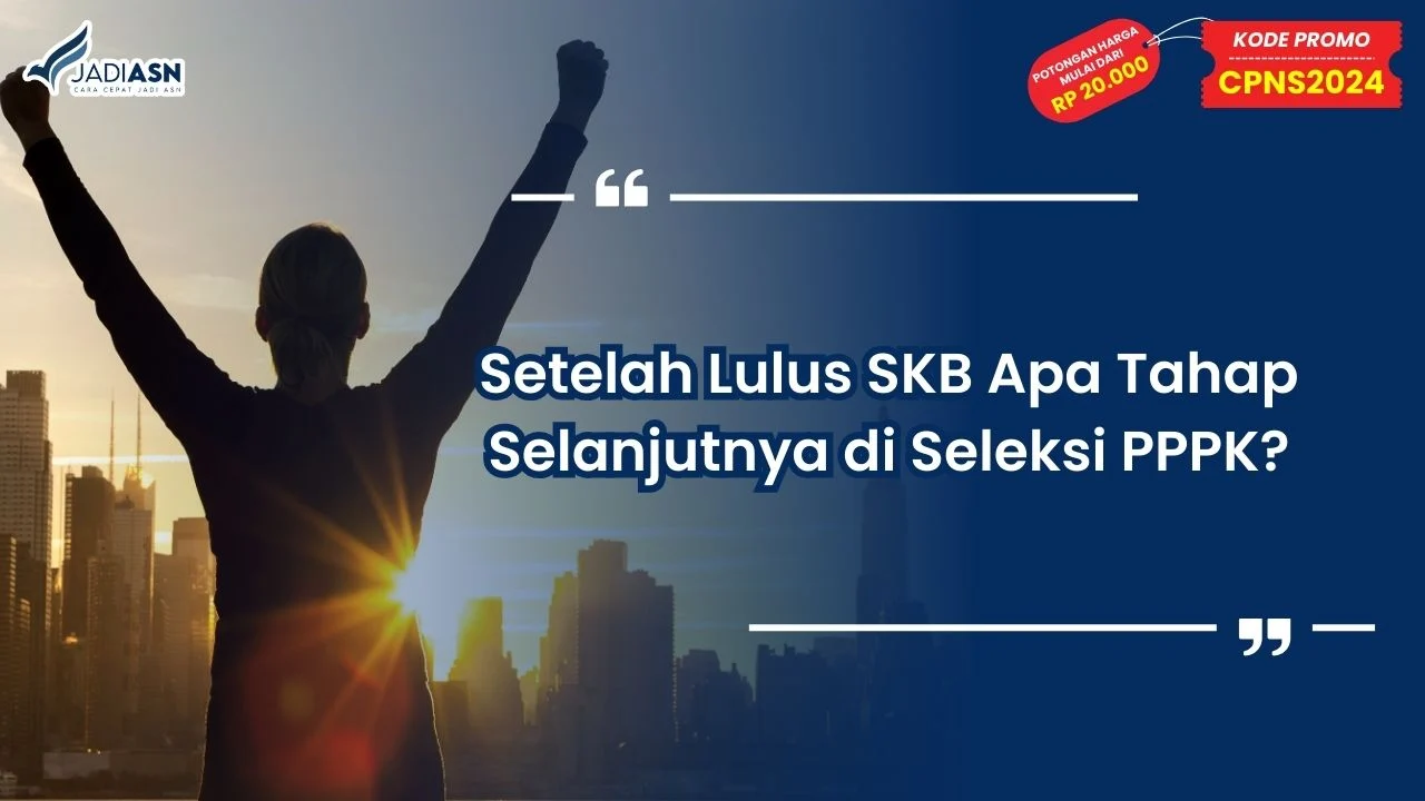 Setelah Lulus SKB Apa Tahap Selanjutnya