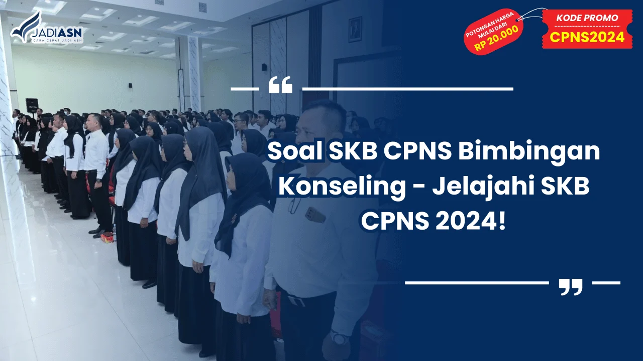 Soal SKB CPNS Bimbingan Konseling - Jelajahi SKB CPNS 2024!