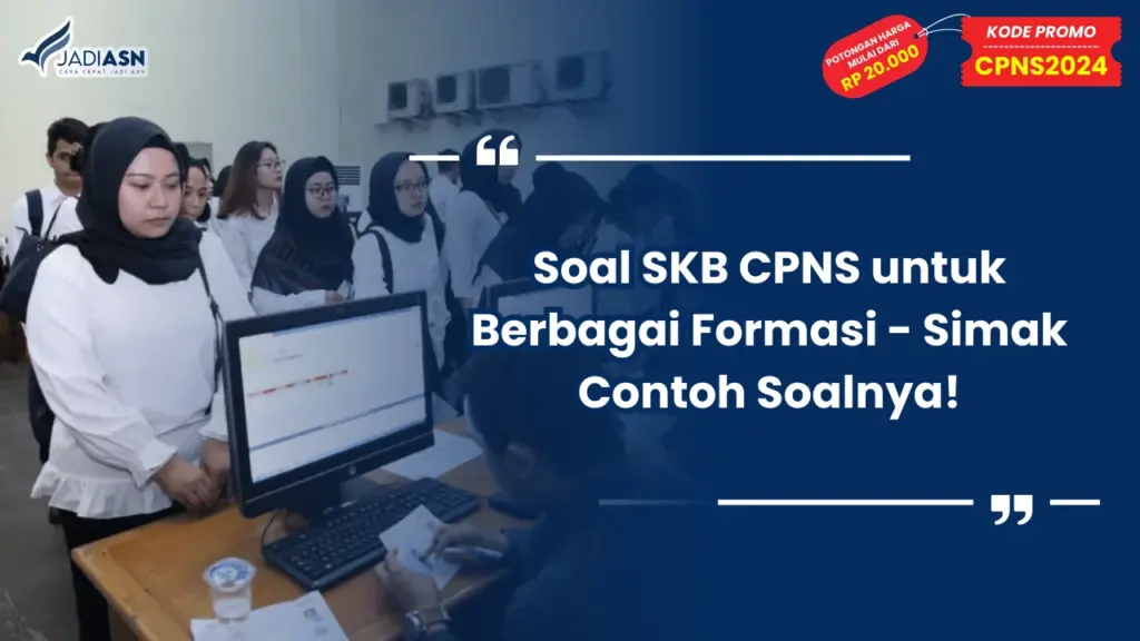 Soal SKB CPNS untuk Berbagai Formasi - Simak Contoh Soalnya!