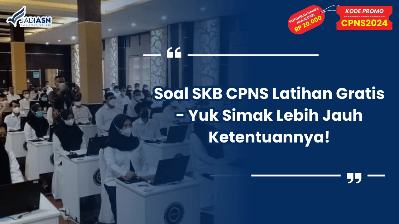 Soal SKB CPNS Latihan Gratis - Yuk Simak Lebih Jauh Ketentuannya!