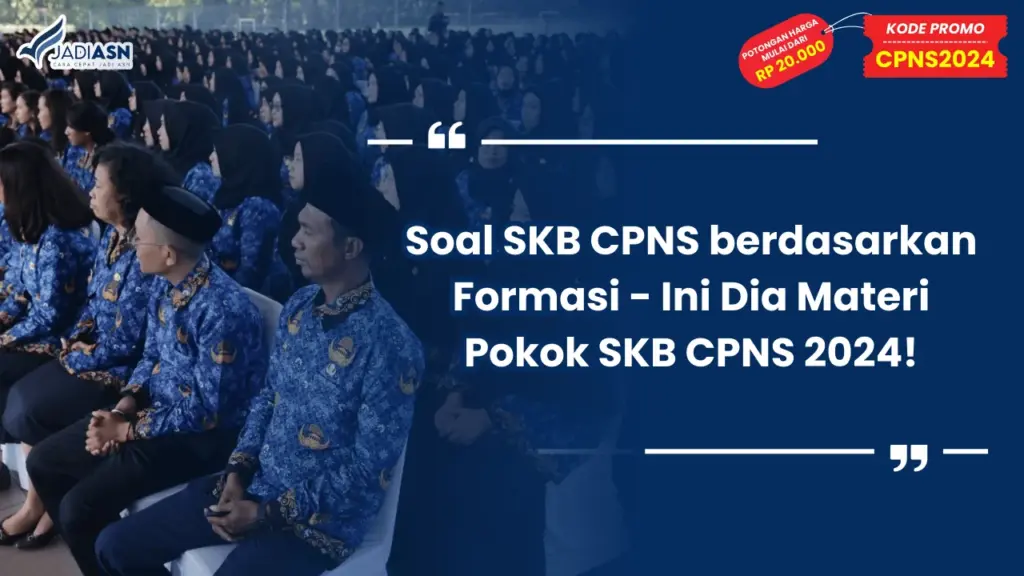 Soal SKB CPNS berdasarkan Formasi - Ini Dia Materi Pokok SKB CPNS 2024!