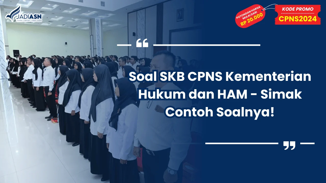 Soal SKB CPNS Kementerian Hukum dan HAM - Simak Contoh Soalnya!