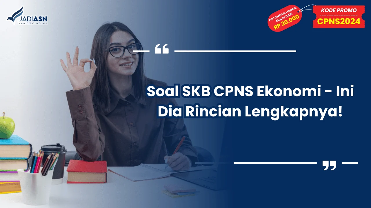 Soal SKB CPNS Ekonomi - Ini Dia Rincian Lengkapnya!