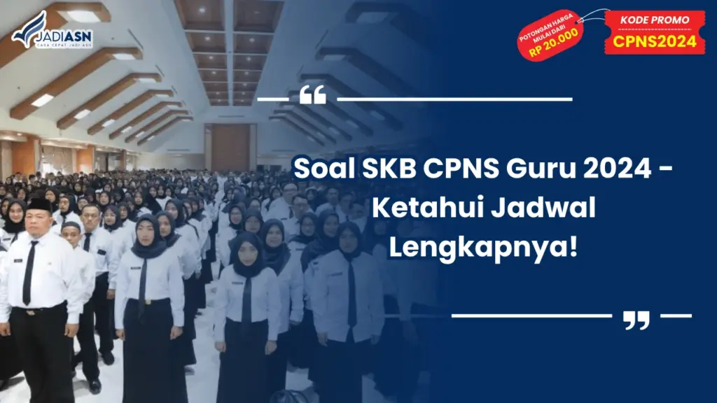 Soal SKB CPNS Guru 2024 - Ketahui Jadwal Lengkapnya!