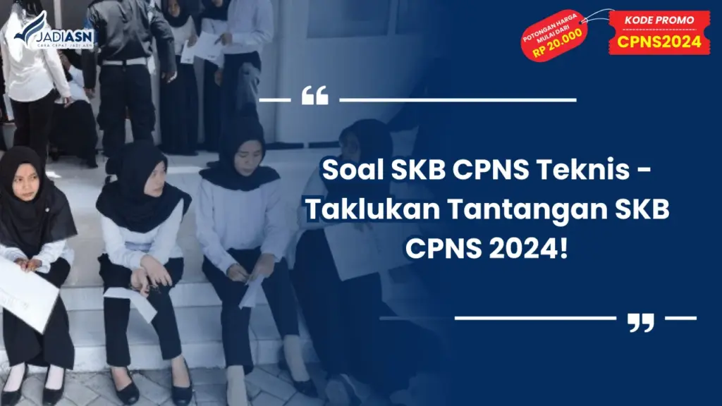 Soal SKB CPNS Teknis - Taklukan Tantangan SKB CPNS 2024!