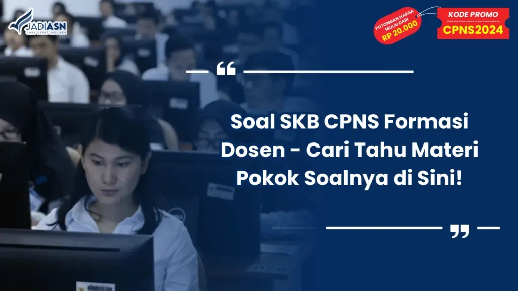 Soal SKB CPNS Formasi Dosen - Cari Tahu Materi Pokok Soalnya di Sini!