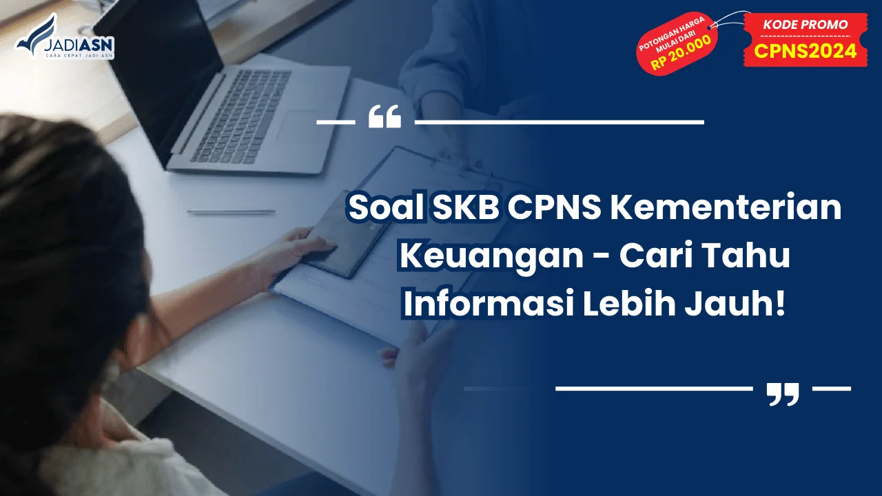 Soal SKB CPNS Kementerian Keuangan - Cari Tahu Informasi Lebih Jauh!