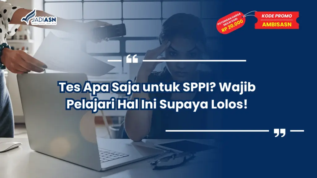 Tes Apa Saja untuk SPPI? Wajib Pelajari Hal Ini Supaya Lolos!