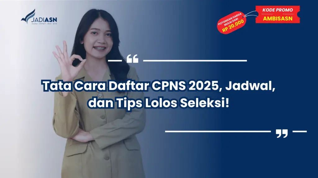 Tata Cara Daftar CPNS 2025, Jadwal, dan Tips Lolos Seleksi!