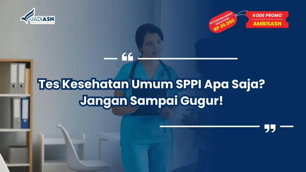 Tes Kesehatan Umum SPPI Apa Saja? Jangan Sampai Gugur!