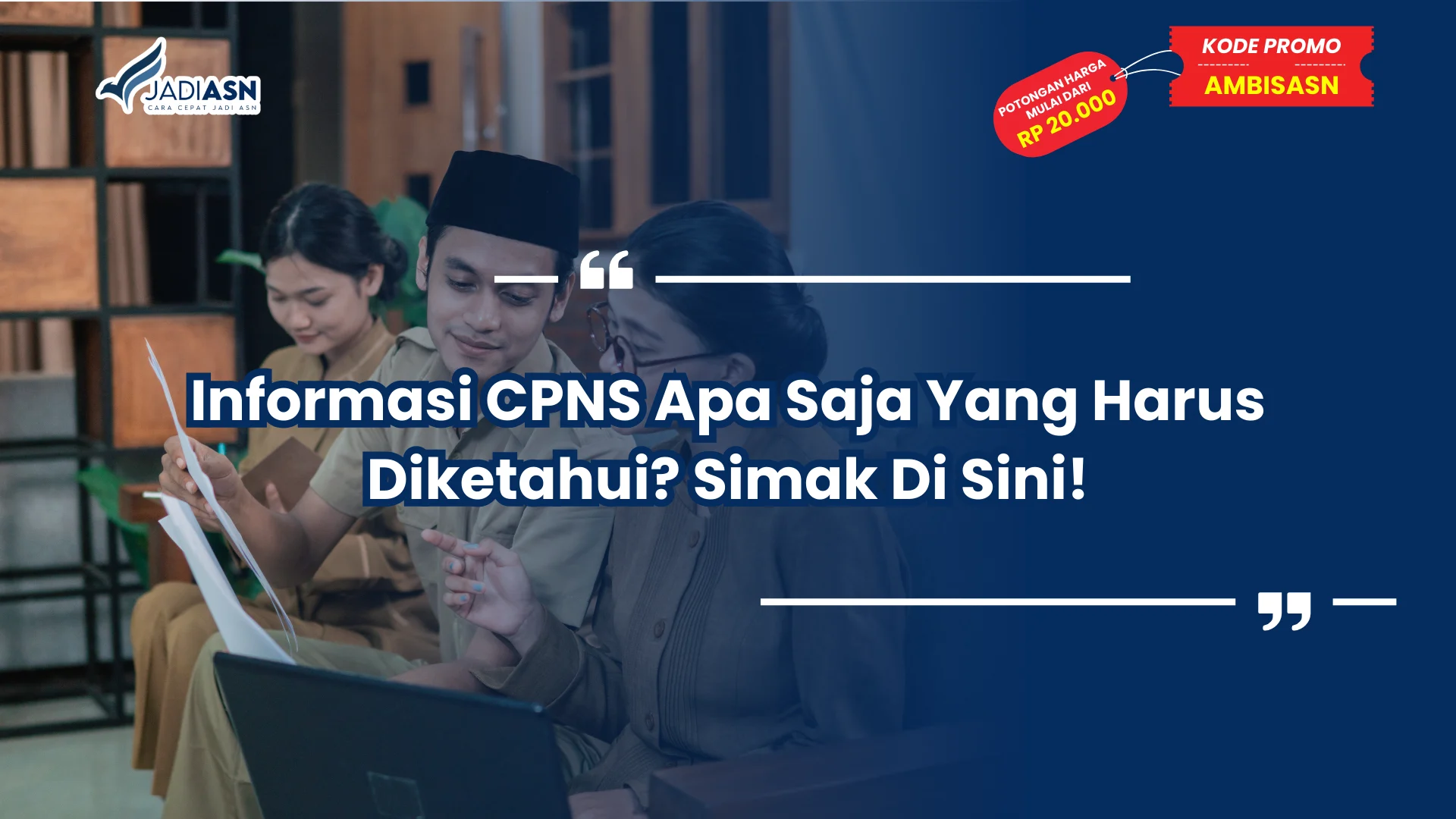 Informasi CPNS Apa Saja Yang Harus Diketahui? Simak Di Sini!