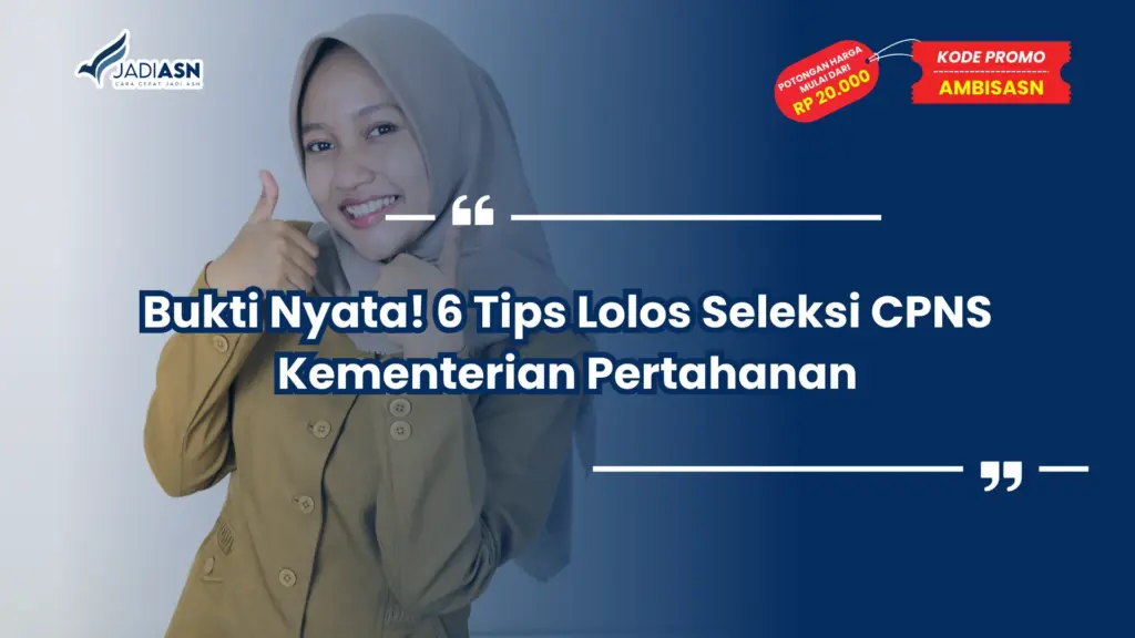Bukti Nyata! 6 Tips Lolos Seleksi CPNS Kementerian Pertahanan
