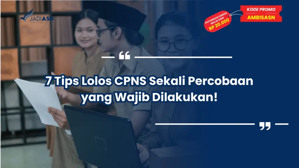 7 Tips Lolos CPNS Sekali Percobaan yang Wajib Dilakukan!
