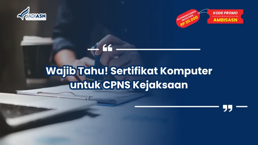 Wajib Tahu! Sertifikat Komputer untuk CPNS Kejaksaan