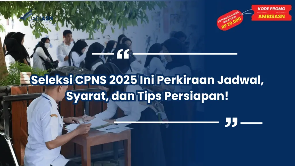 Seleksi CPNS 2025 Ini Perkiraan Jadwal, Syarat, dan Tips Persiapan!