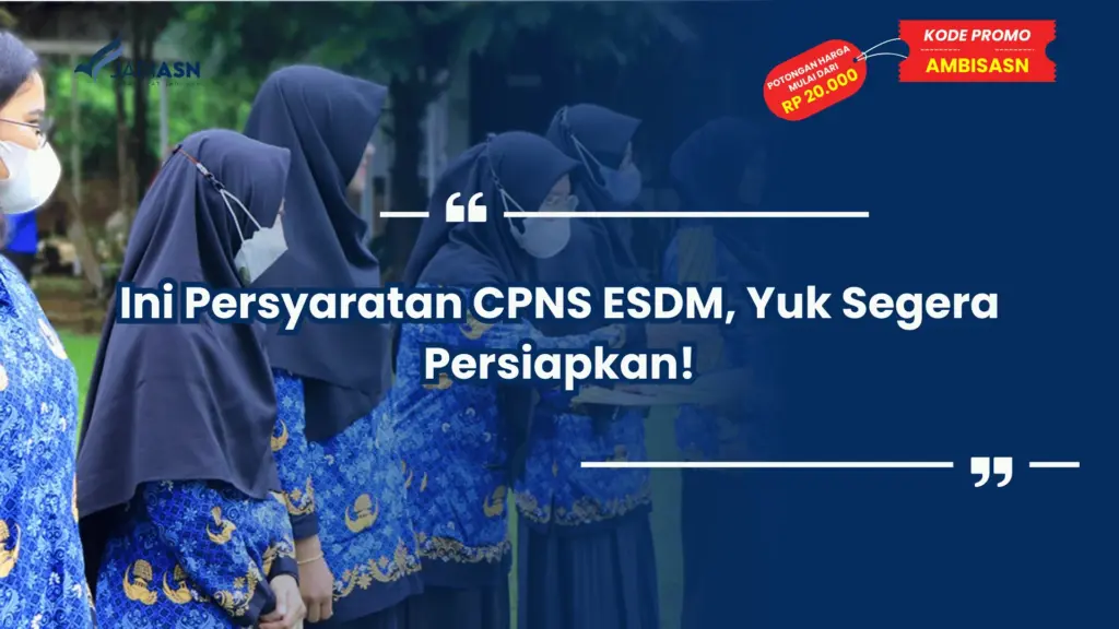Ini Persyaratan CPNS ESDM, Yuk Segera Persiapkan!