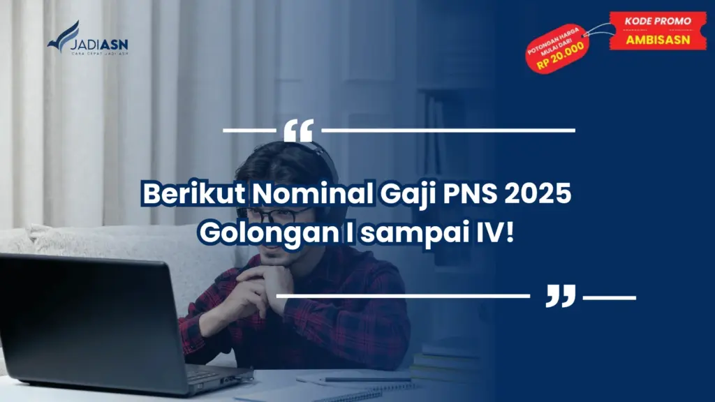 Berikut Nominal Gaji PNS 2025 Golongan I sampai IV!