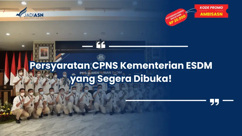 Persyaratan CPNS Kementerian ESDM yang Segera Dibuka!