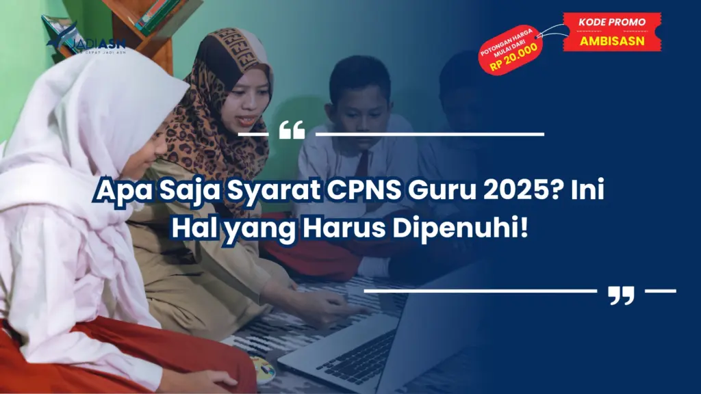 Apa Saja Syarat CPNS Guru 2025? Ini Hal yang Harus Dipenuhi!