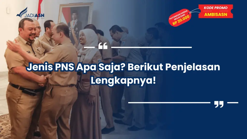 Jenis PNS Apa Saja? Berikut Penjelasan Lengkapnya!