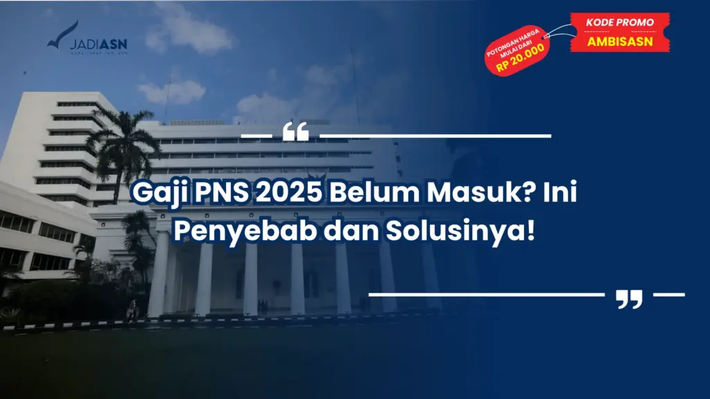 Gaji PNS 2025 Belum Masuk? Ini Penyebab dan Solusinya!