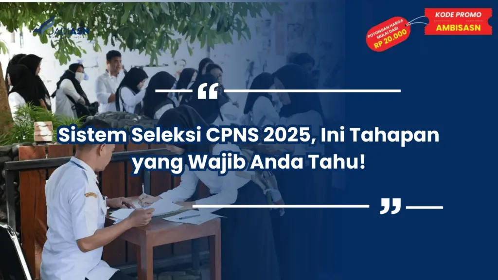 Sistem Seleksi CPNS 2025, Ini Tahapan yang Wajib Anda Tahu!