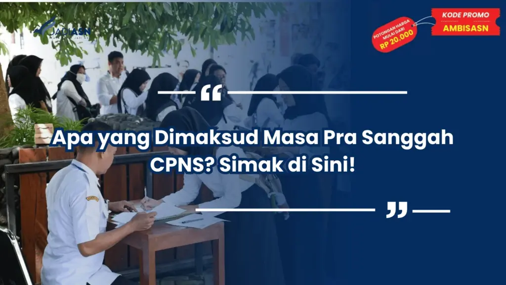 Apa yang Dimaksud Masa Pra Sanggah CPNS? Simak di Sini!