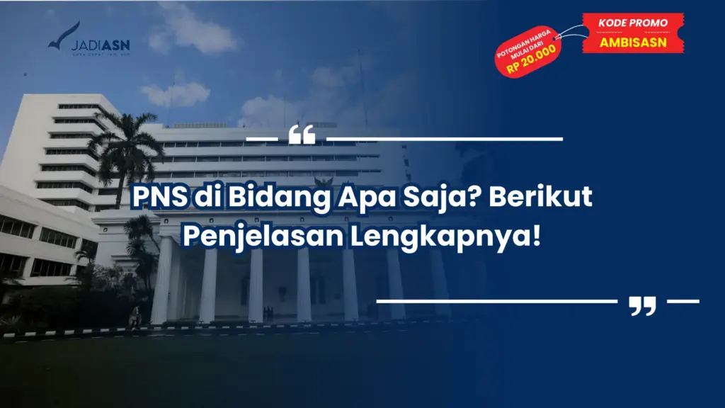 PNS di Bidang Apa Saja? Berikut Penjelasan Lengkapnya!
