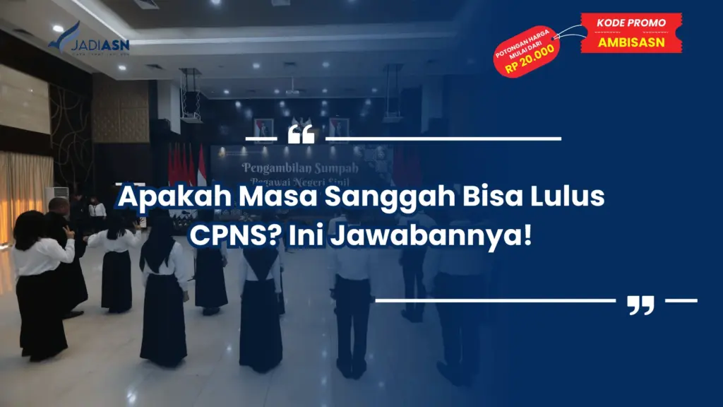 Apakah Masa Sanggah Bisa Lulus CPNS? Ini Jawabannya!