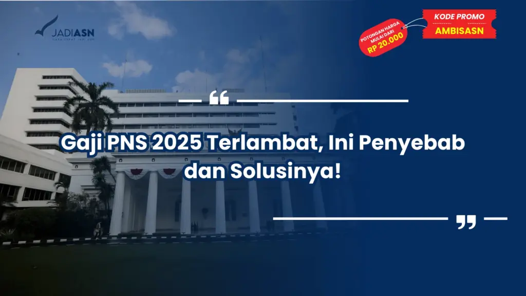Gaji PNS 2025 Terlambat, Ini Penyebab dan Solusinya!